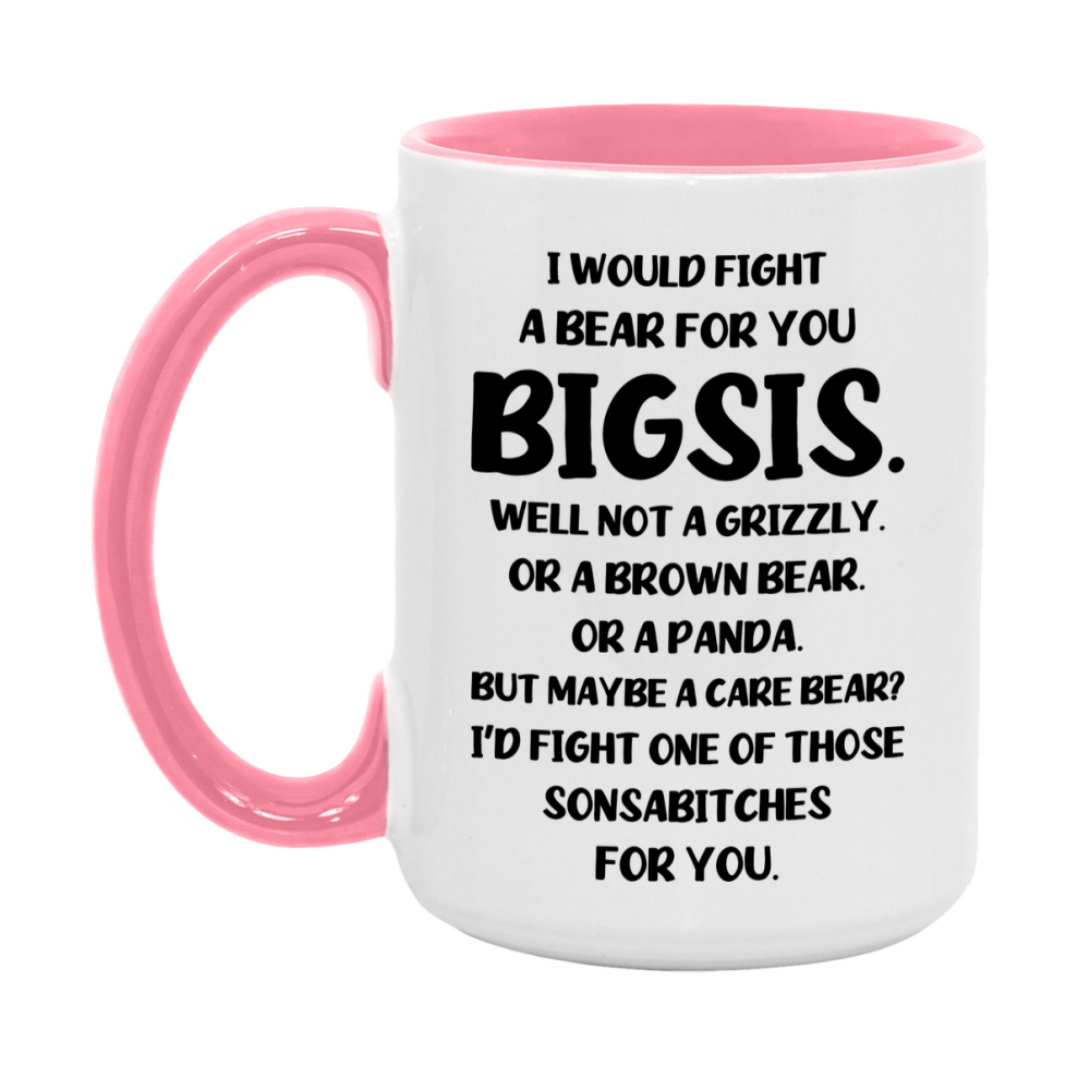 Funny Mug For Bigsis, I Would Fight A Bear For You Bigsis, Double-Sided 11Oz Or 15Oz Ceramic Coffee Cup