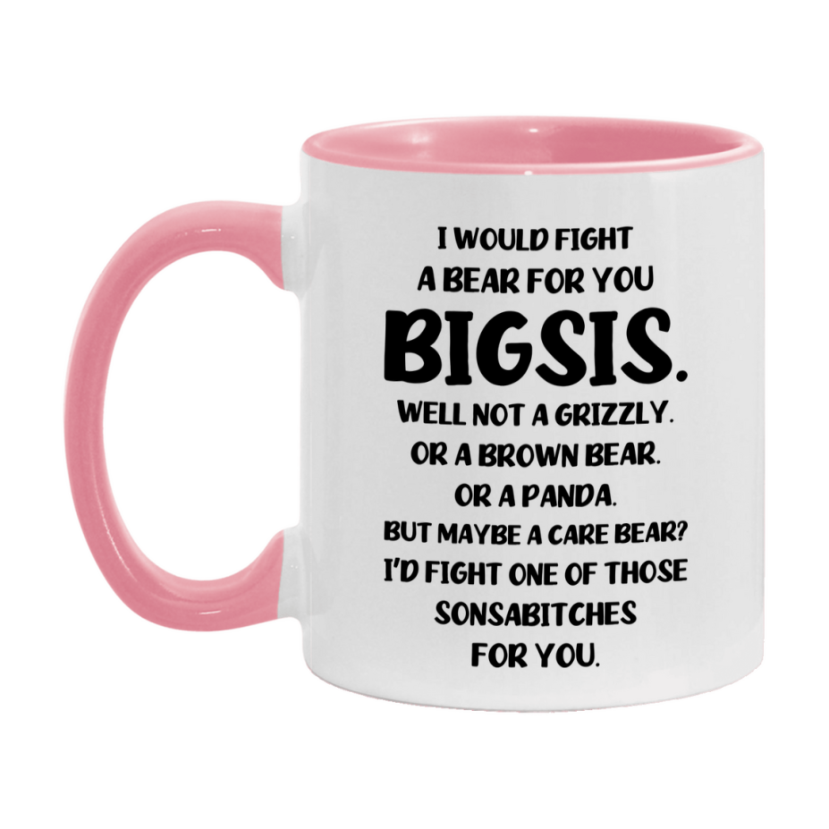 Funny Mug For Bigsis, I Would Fight A Bear For You Bigsis, Double-Sided 11Oz Or 15Oz Ceramic Coffee Cup