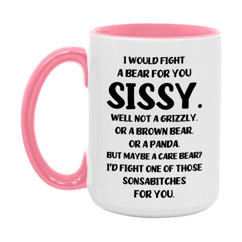 Funny Mug For Sissy, I Would Fight A Bear For You Sissy, Double-Sided 11Oz Or 15Oz Ceramic Coffee Cup