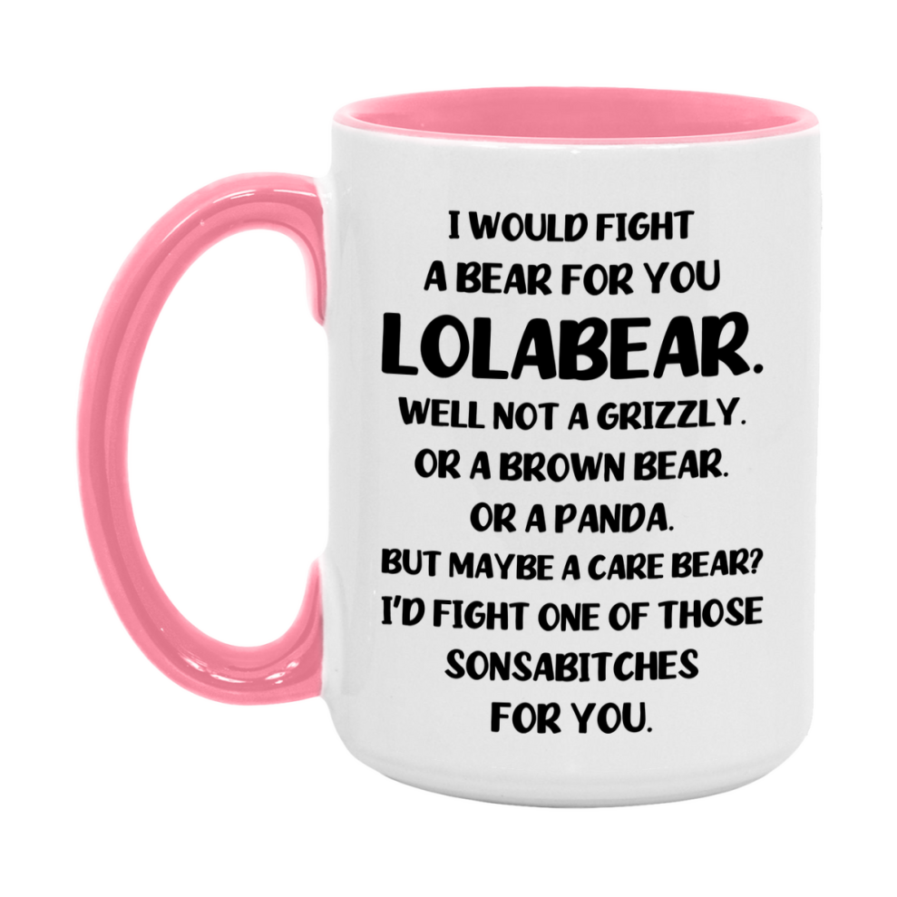 Funny Mug For Lolabear, I Would Fight A Bear For You Lolabear, Double-Sided 11Oz Or 15Oz Ceramic Coffee Cup
