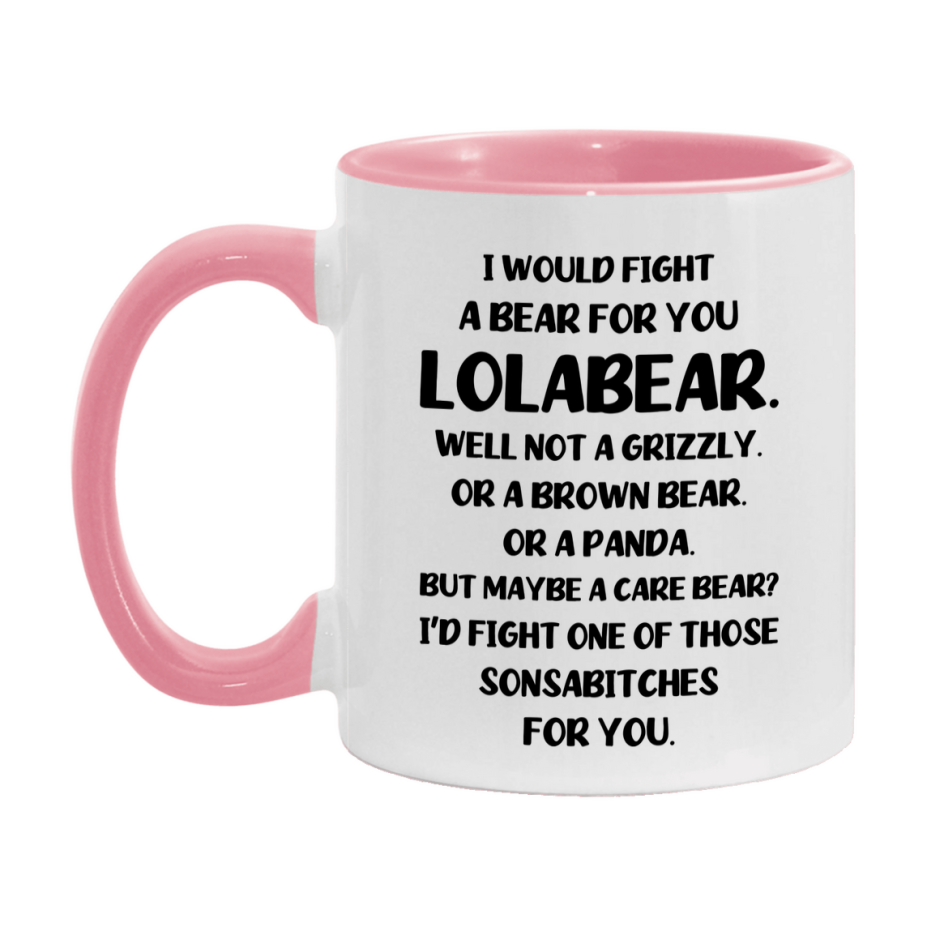 Funny Mug For Lolabear, I Would Fight A Bear For You Lolabear, Double-Sided 11Oz Or 15Oz Ceramic Coffee Cup