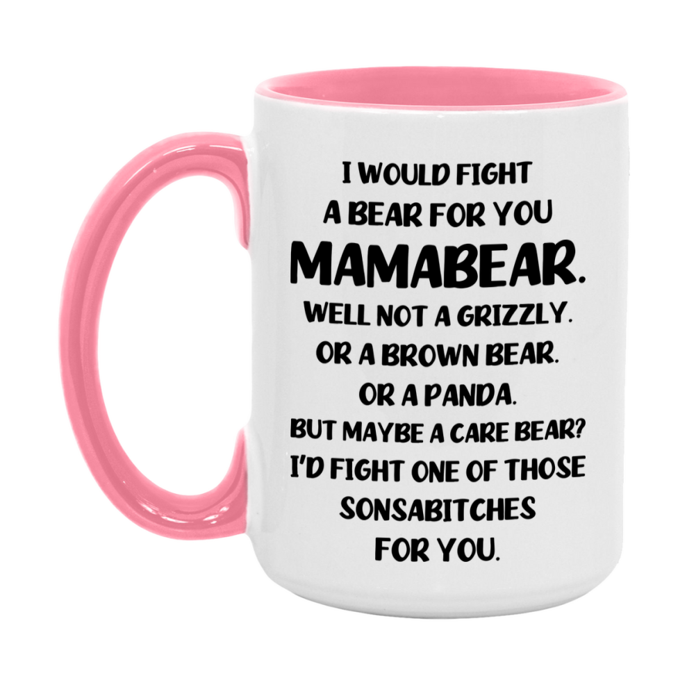 Funny Mug For Mamabear, I Would Fight A Bear For You Mamabear, Double-Sided 11Oz Or 15Oz Ceramic Coffee Cup