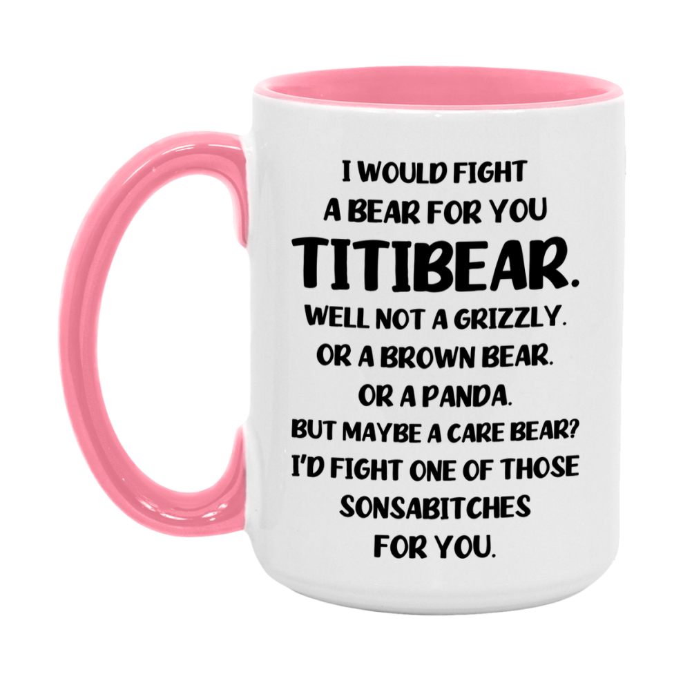 Funny Mug For Titibear, I Would Fight A Bear For You Titibear, Double-Sided 11Oz Or 15Oz Ceramic Coffee Cup
