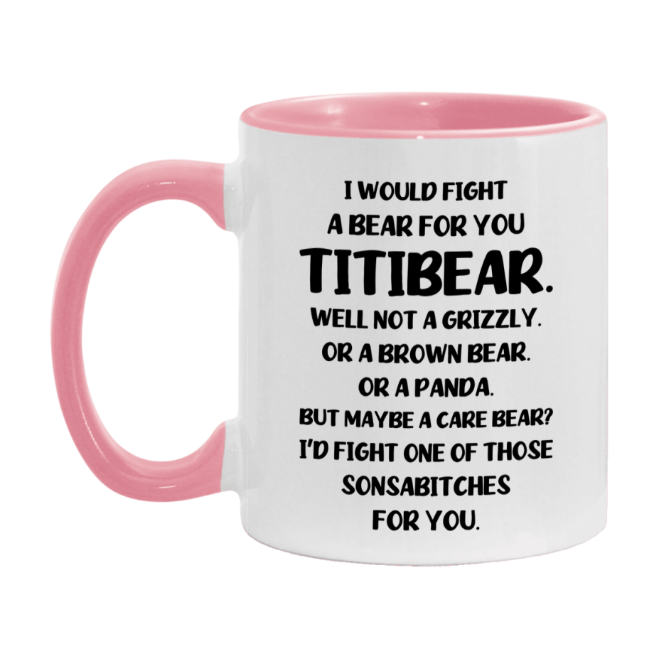Funny Mug For Titibear, I Would Fight A Bear For You Titibear, Double-Sided 11Oz Or 15Oz Ceramic Coffee Cup