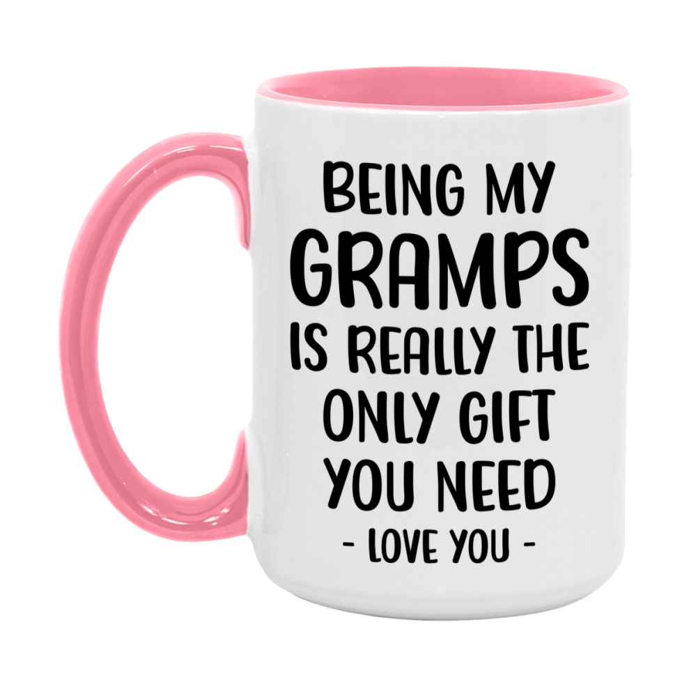 Funny Mug For Gramps, Being My Gramps Is The Only Gift You Need, 11Oz Or 15Oz Coffee Mug