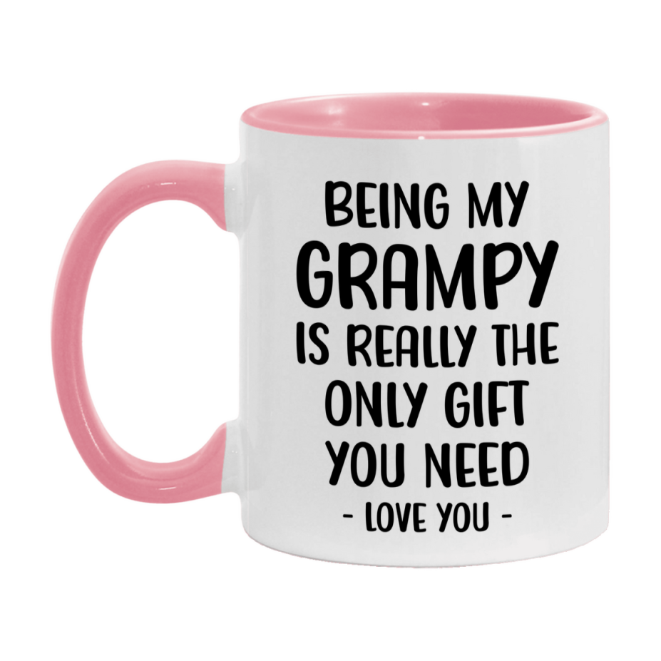 Funny Mug For Grampy, Being My Grampy Is The Only Gift You Need, 11Oz Or 15Oz Coffee Mug