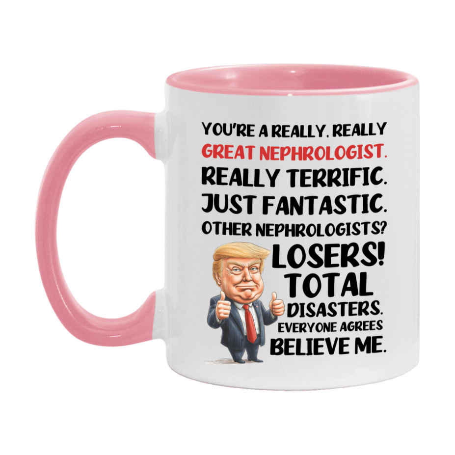 Nephrologist Trump Mug, Funny Gift Idea For Nephrologist, 11Oz Or 15Oz Ceramic Coffee Cup
