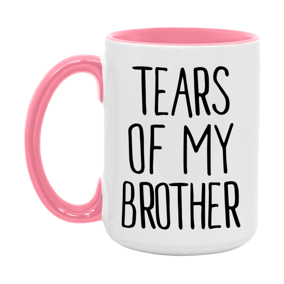 Tears Of My Brother Mug, Funny Coffee Mug, 11Oz Or 15Oz Ceramic Cup