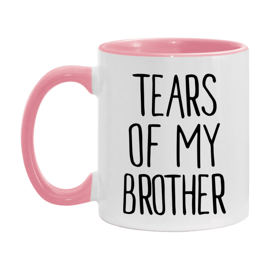 Tears Of My Brother Mug, Funny Coffee Mug, 11Oz Or 15Oz Ceramic Cup