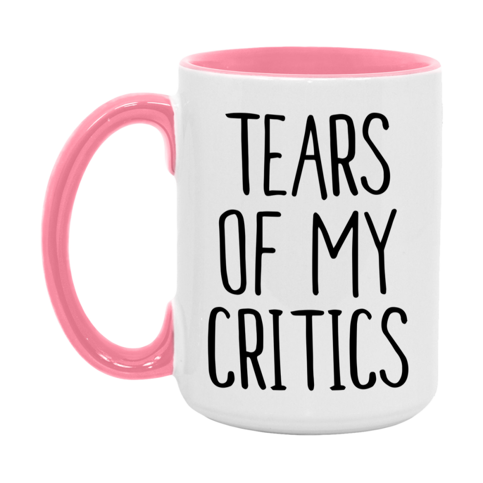 Tears Of My Critics Mug, Funny Coffee Mug, 11Oz Or 15Oz Ceramic Cup