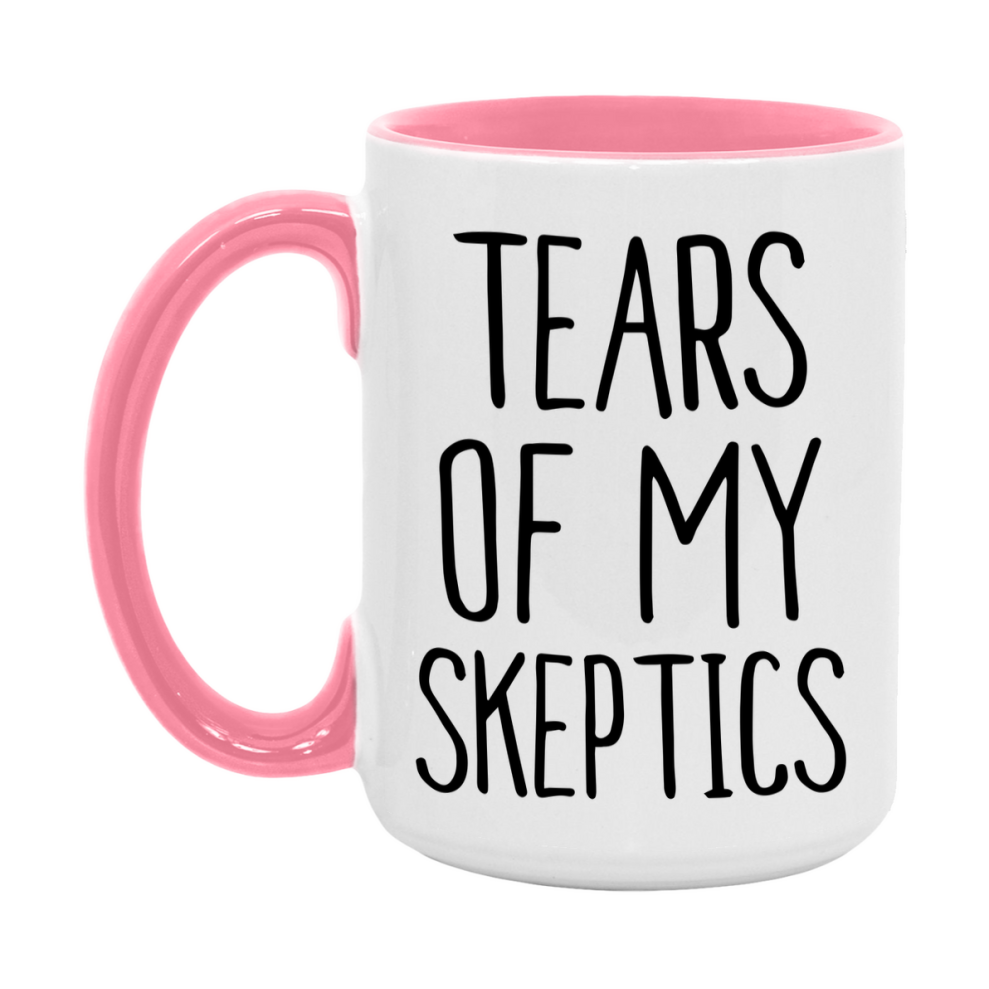 Tears Of My Skeptics Mug, Funny Coffee Mug, 11Oz Or 15Oz Ceramic Cup