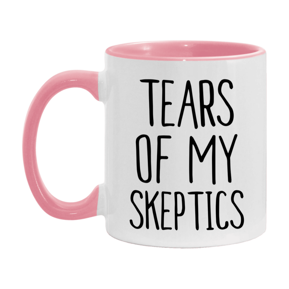 Tears Of My Skeptics Mug, Funny Coffee Mug, 11Oz Or 15Oz Ceramic Cup