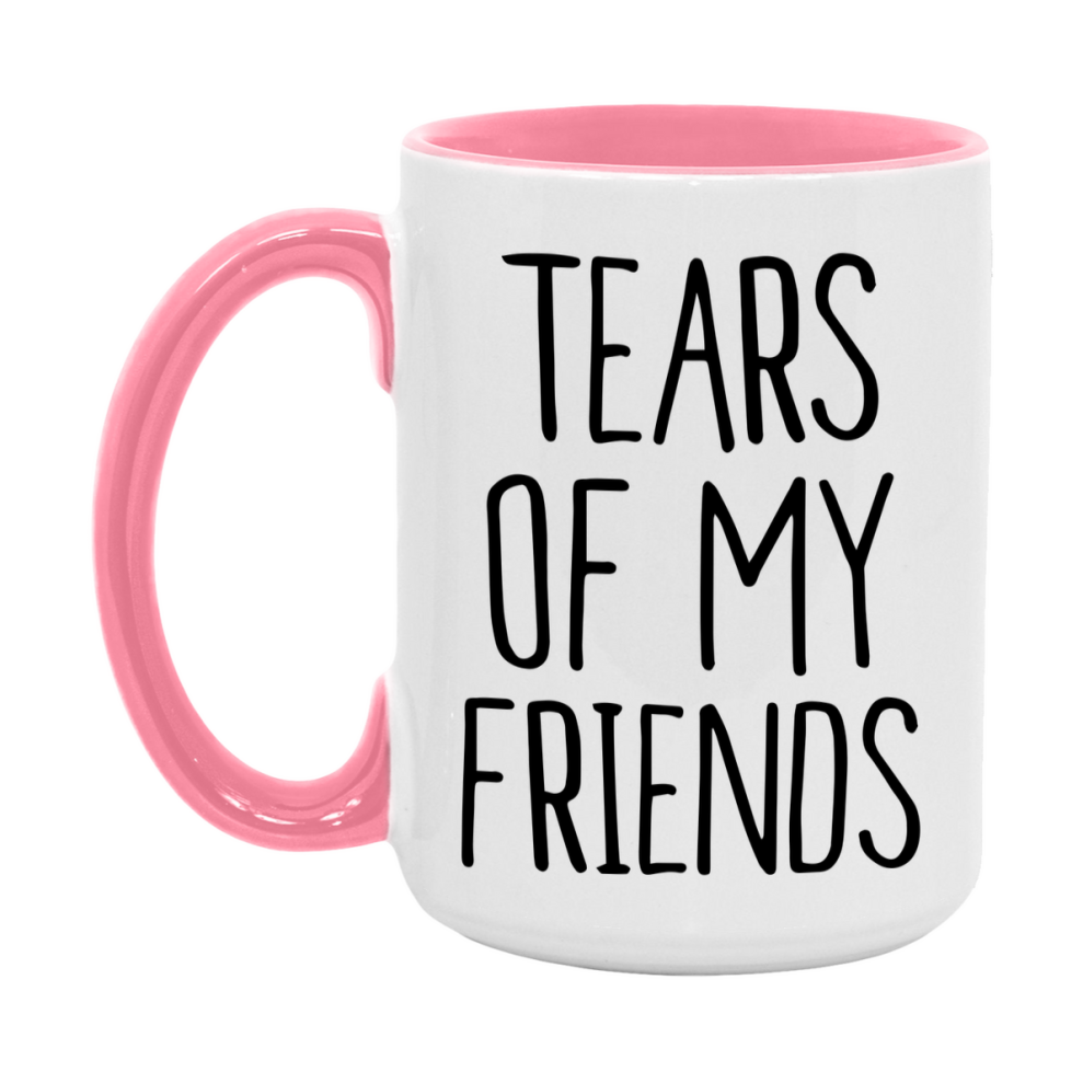 Tears Of My Friends Mug, Funny Coffee Mug, 11Oz Or 15Oz Ceramic Cup