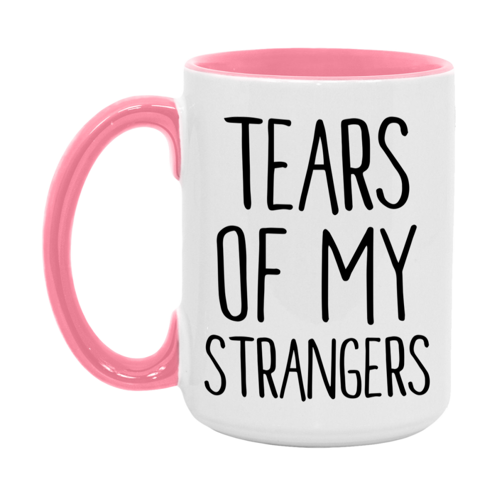 Tears Of My Strangers Mug, Funny Coffee Mug, 11Oz Or 15Oz Ceramic Cup