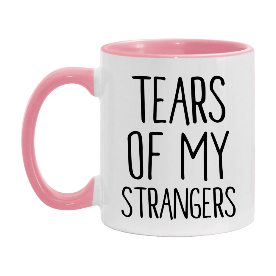 Tears Of My Strangers Mug, Funny Coffee Mug, 11Oz Or 15Oz Ceramic Cup