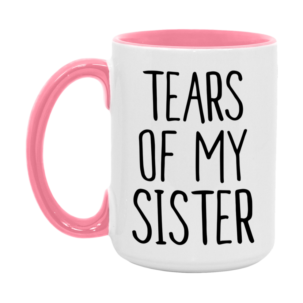 Tears Of My Sister Mug, Funny Coffee Mug, 11Oz Or 15Oz Ceramic Cup