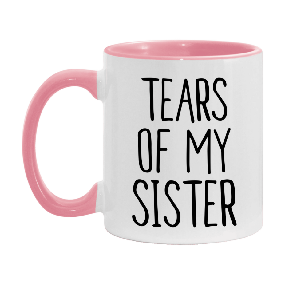 Tears Of My Sister Mug, Funny Coffee Mug, 11Oz Or 15Oz Ceramic Cup
