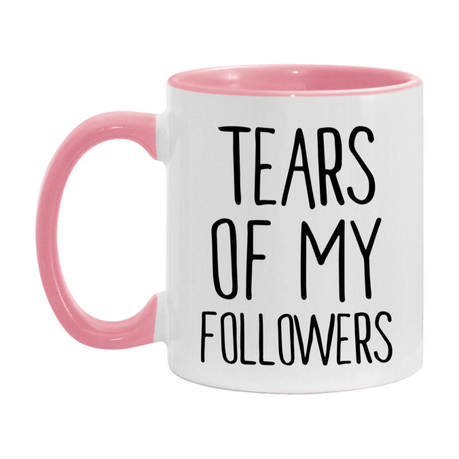 Tears Of My Followers Mug, Funny Coffee Mug, 11Oz Or 15Oz Ceramic Cup
