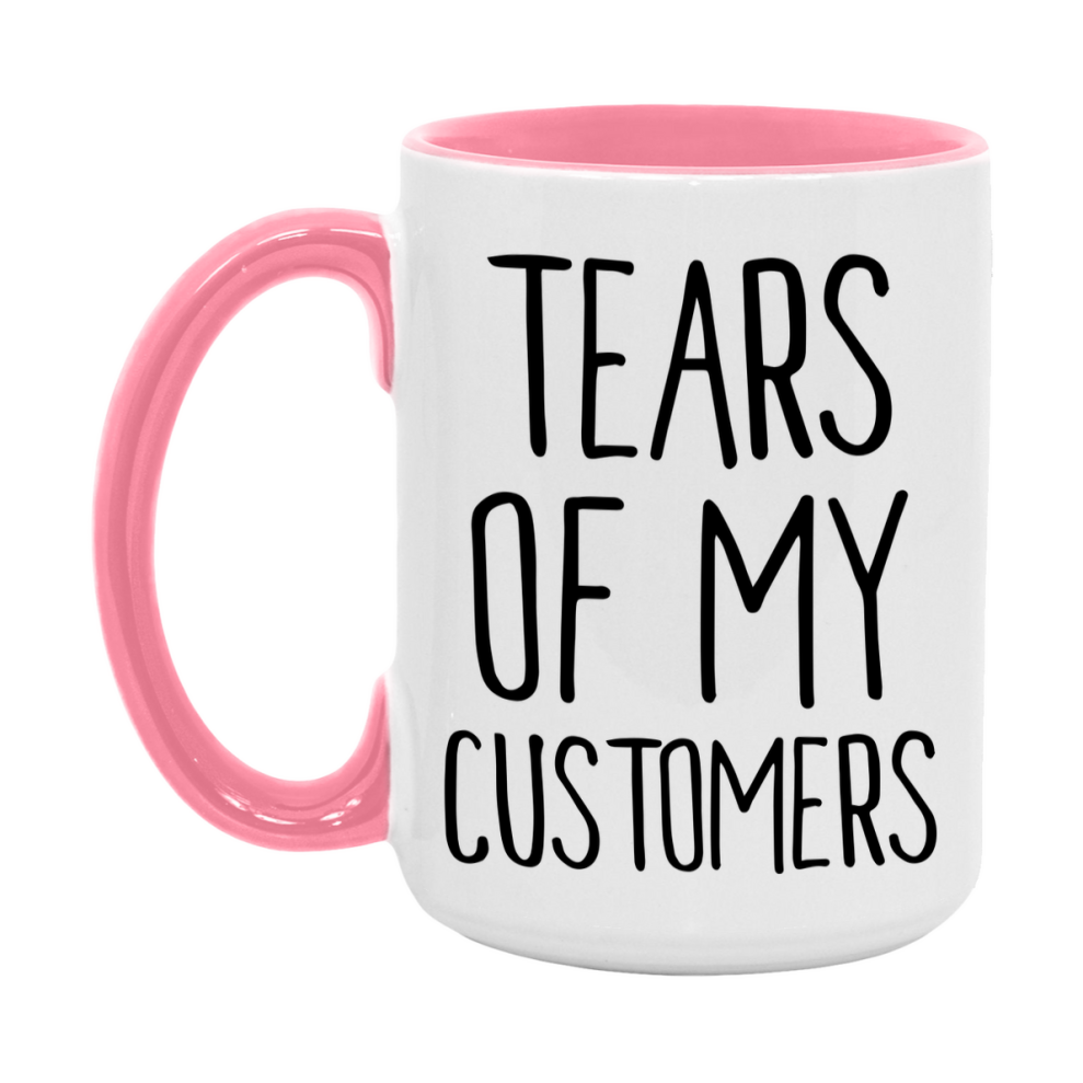 Tears Of My Customers Mug, Funny Coffee Mug, 11Oz Or 15Oz Ceramic Cup