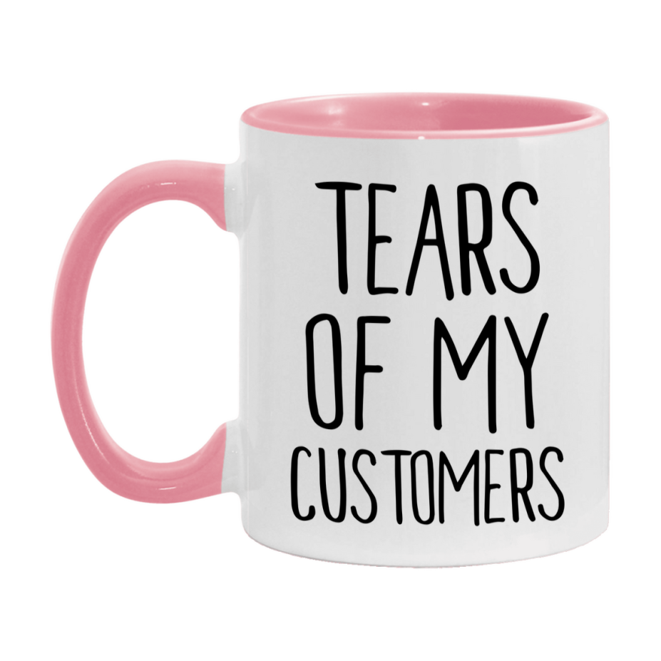 Tears Of My Customers Mug, Funny Coffee Mug, 11Oz Or 15Oz Ceramic Cup