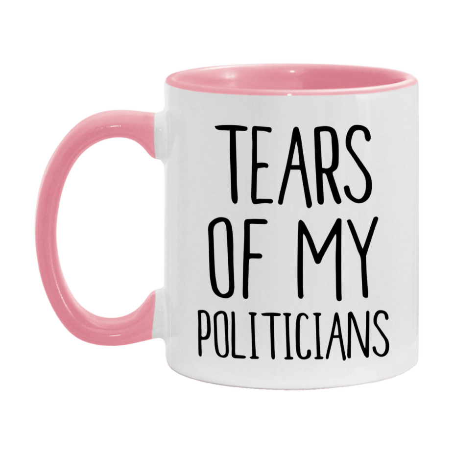 Tears Of My Politicians Mug, Funny Coffee Mug, 11Oz Or 15Oz Ceramic Cup