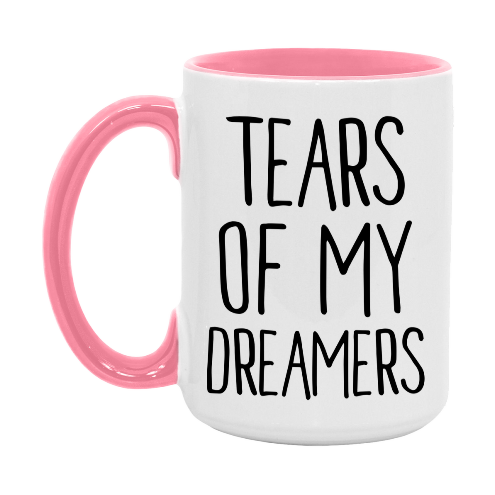 Tears Of My Dreamers Mug, Funny Coffee Mug, 11Oz Or 15Oz Ceramic Cup