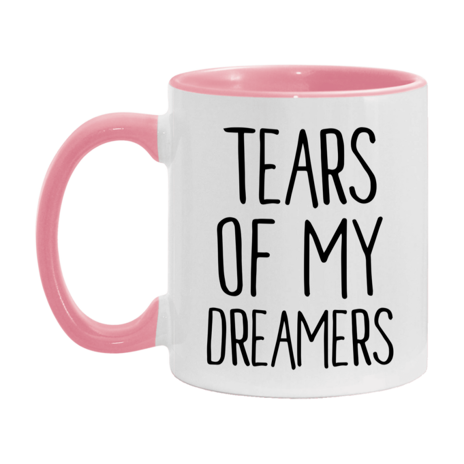 Tears Of My Dreamers Mug, Funny Coffee Mug, 11Oz Or 15Oz Ceramic Cup