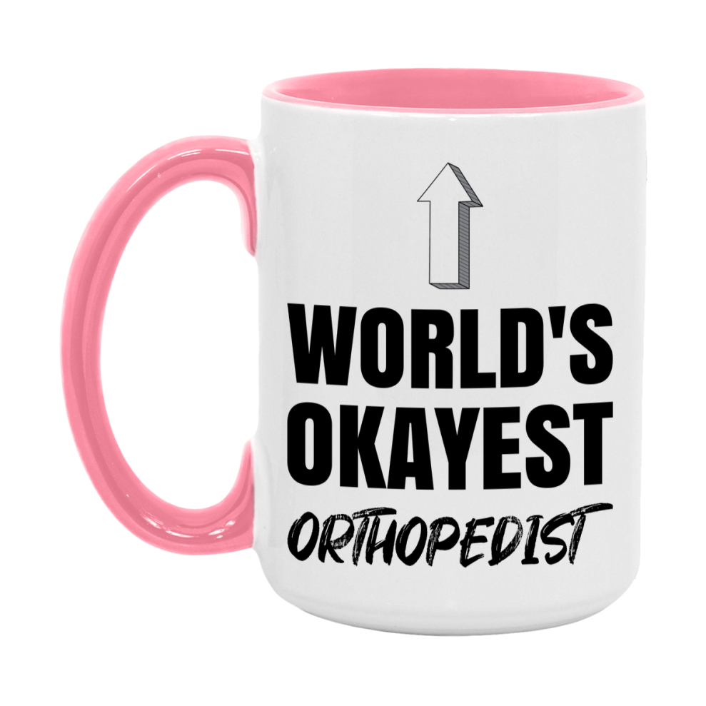 Funny Orthopedist Mug, World’s Okayest Orthopedist, 11Oz Or 15Oz White Ceramic Coffee Cup, Novelty Gift For Orthopedist