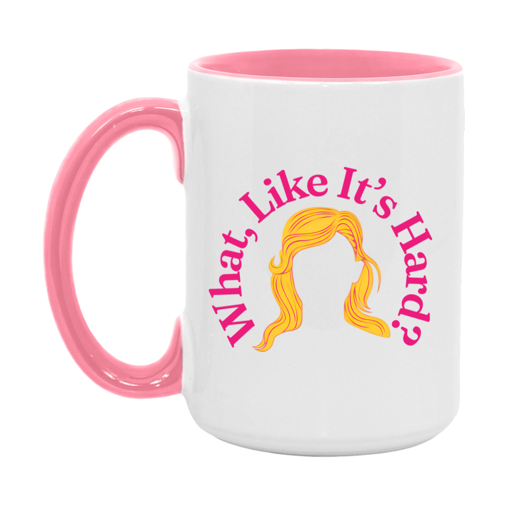What Like It’s Hard Mug, Elle Woods Coffee Cup