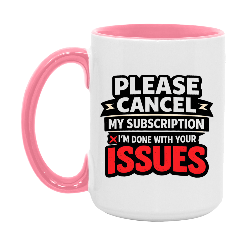 Funny Introvert Mug, Please Cancel My Subscription I'm Done With Your Issues