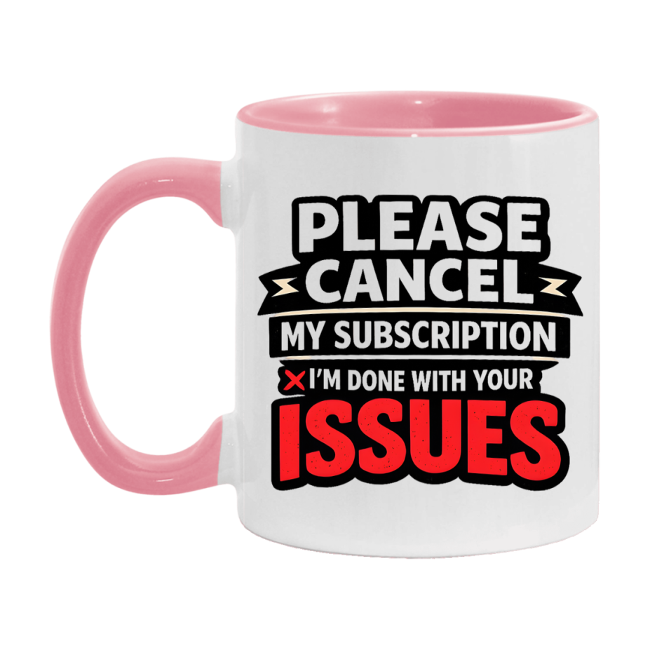 Funny Introvert Mug, Please Cancel My Subscription I'm Done With Your Issues