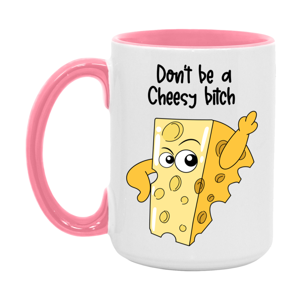 Don’t Be A Cheesy Bitch Mug, 11Oz Or 15Oz Coffee Cup