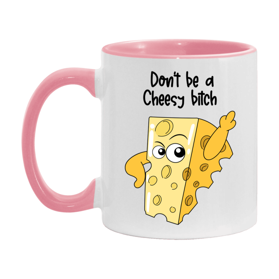 Don’t Be A Cheesy Bitch Mug, 11Oz Or 15Oz Coffee Cup