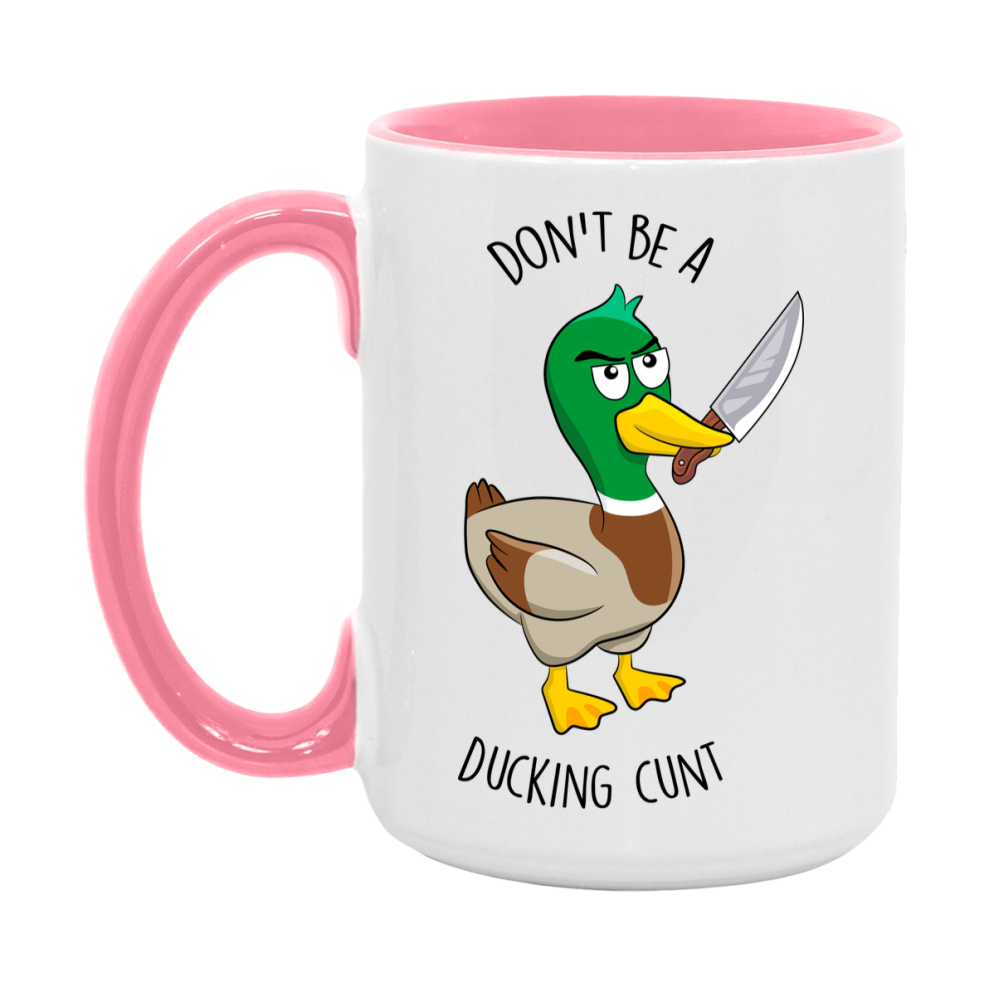 Don’t Be A Ducking Cunt Mug, 11Oz Or 15Oz Coffee Cup
