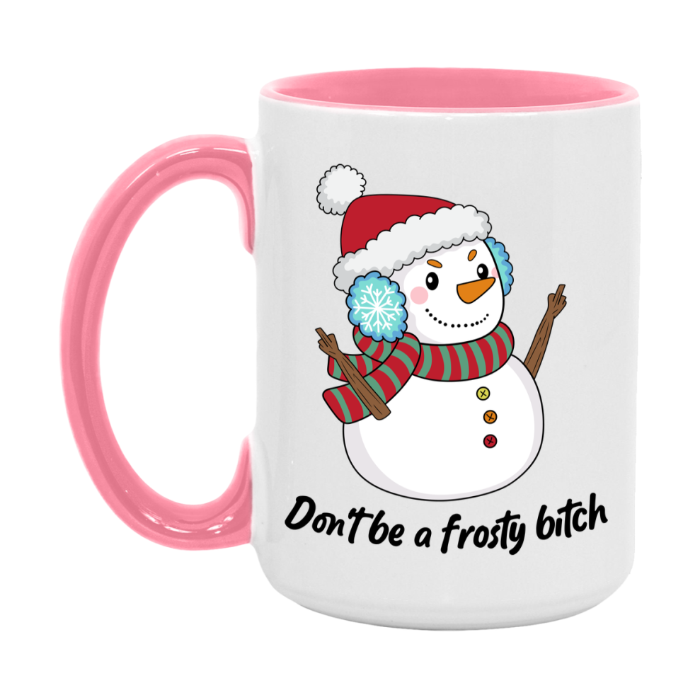Don’t Be A Frosty Bitch Mug, 11Oz Or 15Oz Coffee Cup