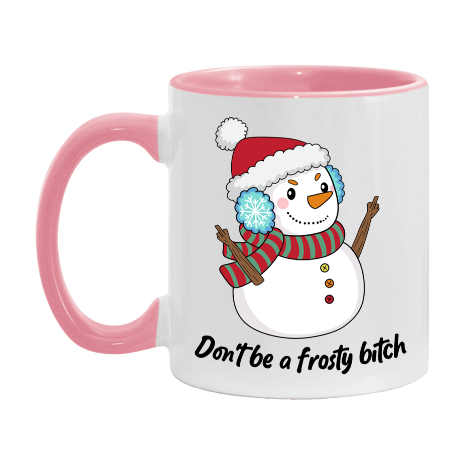 Don’t Be A Frosty Bitch Mug, 11Oz Or 15Oz Coffee Cup