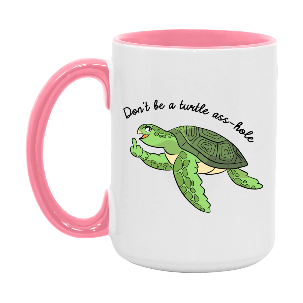 Don’t Be A Turtle Ass Hole Mug, 11Oz Or 15Oz Coffee Cup