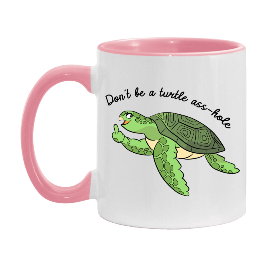 Don’t Be A Turtle Ass Hole Mug, 11Oz Or 15Oz Coffee Cup