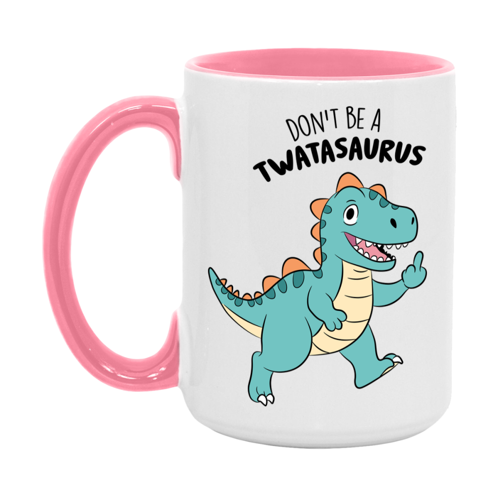 Don’t Be A Twatasaurus Mug, 11Oz Or 15Oz Coffee Cup