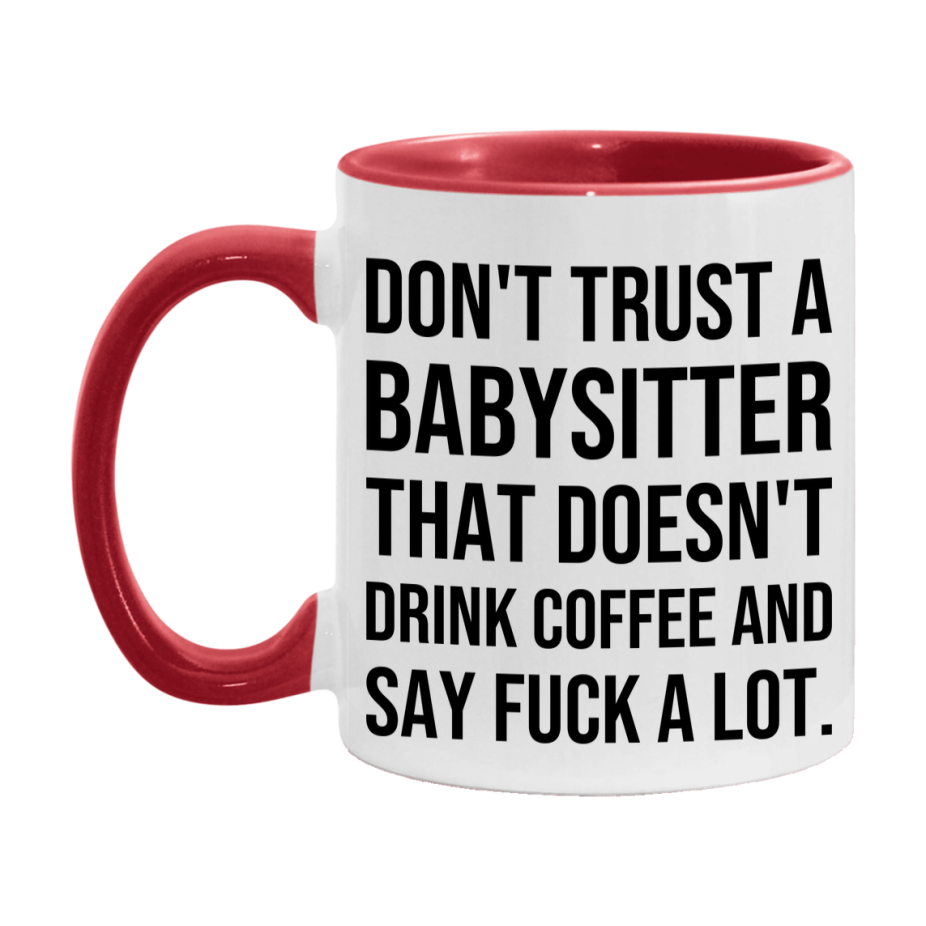 Funny Coffee Mug – Don't Trust A Babysitter That Doesn't Drink Coffee, 11oz or 15oz Black Ceramic Mug, Novelty Gift for Babysitter