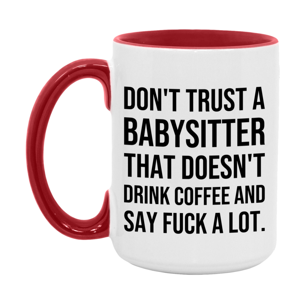 Funny Coffee Mug – Don't Trust A Babysitter That Doesn't Drink Coffee, 11oz or 15oz Black Ceramic Mug, Novelty Gift for Babysitter
