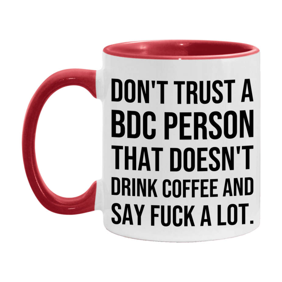 Funny Coffee Mug – Don't Trust A Bdc Person That Doesn't Drink Coffee, 11oz or 15oz Black Ceramic Mug, Novelty Gift for Bdc Person