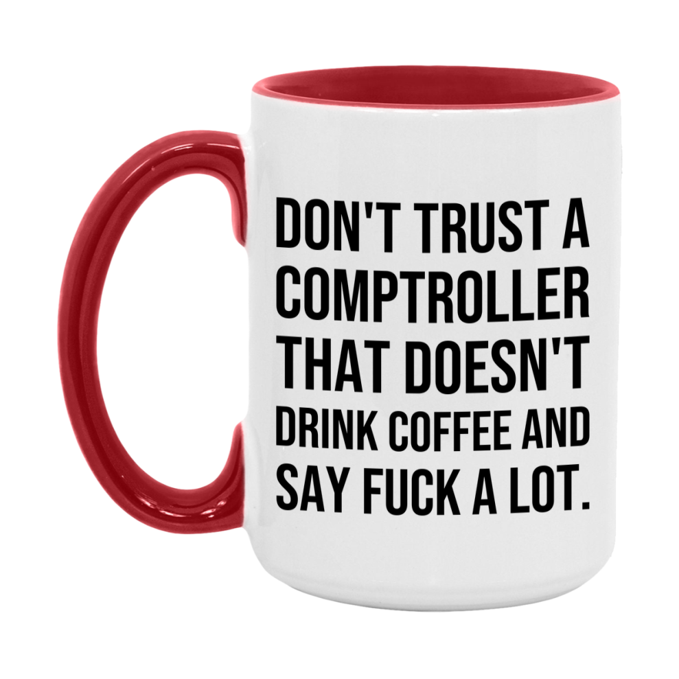Funny Coffee Mug – Don't Trust A Comptroller That Doesn't Drink Coffee, 11oz or 15oz Black Ceramic Mug, Novelty Gift for Comptroller