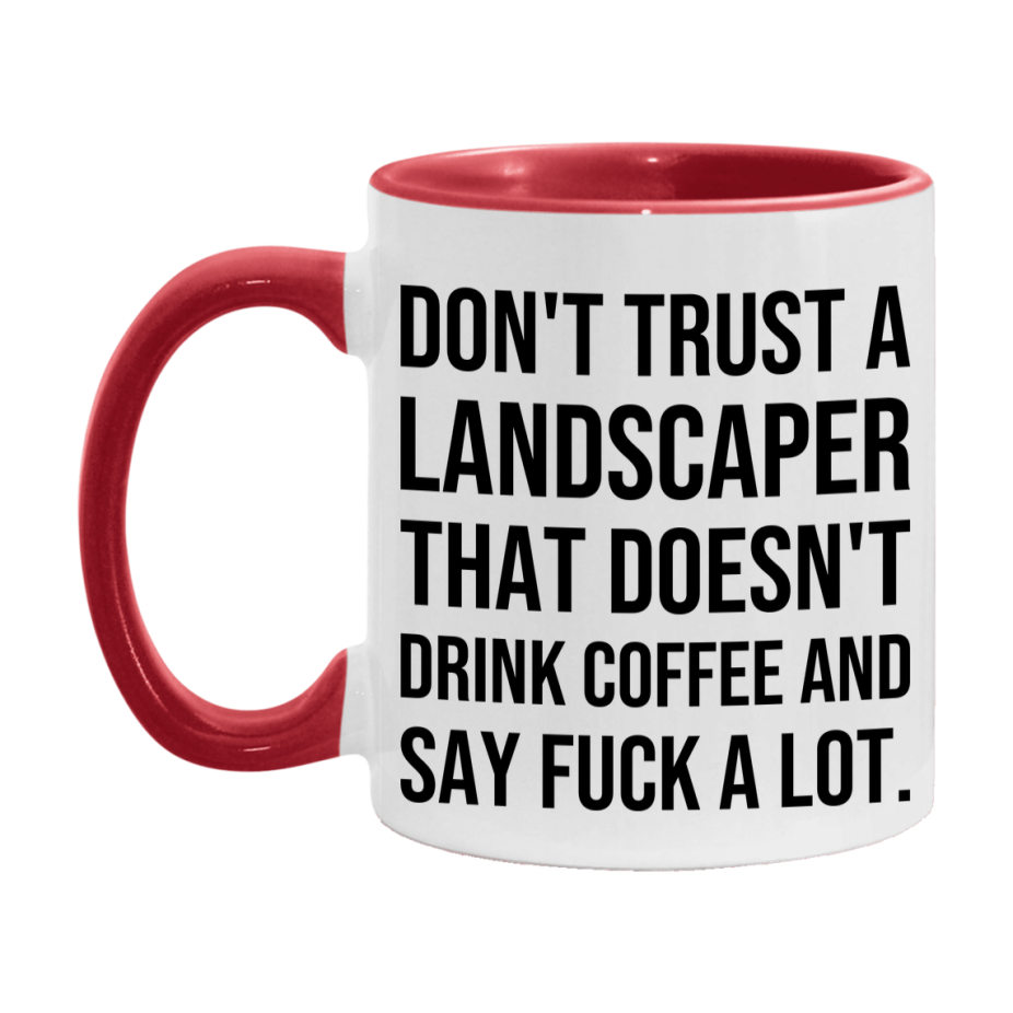 Funny Coffee Mug – Don't Trust A Landscaper That Doesn't Drink Coffee, 11oz or 15oz Black Ceramic Mug, Novelty Gift for Landscaper