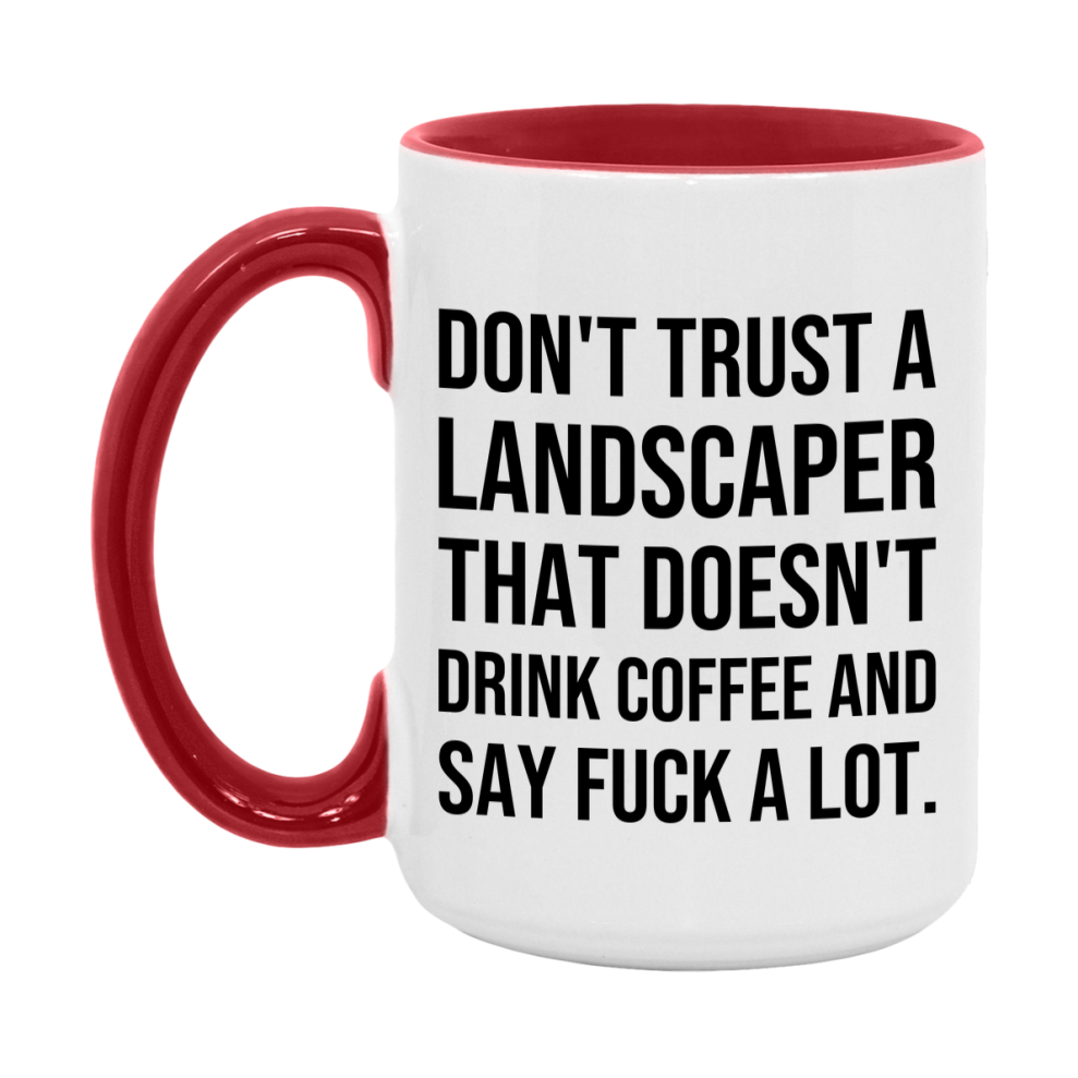 Funny Coffee Mug – Don't Trust A Landscaper That Doesn't Drink Coffee, 11oz or 15oz Black Ceramic Mug, Novelty Gift for Landscaper