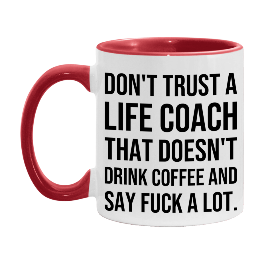 Funny Coffee Mug – Don't Trust A Life Coach That Doesn't Drink Coffee, 11oz or 15oz Black Ceramic Mug, Novelty Gift for Life Coach