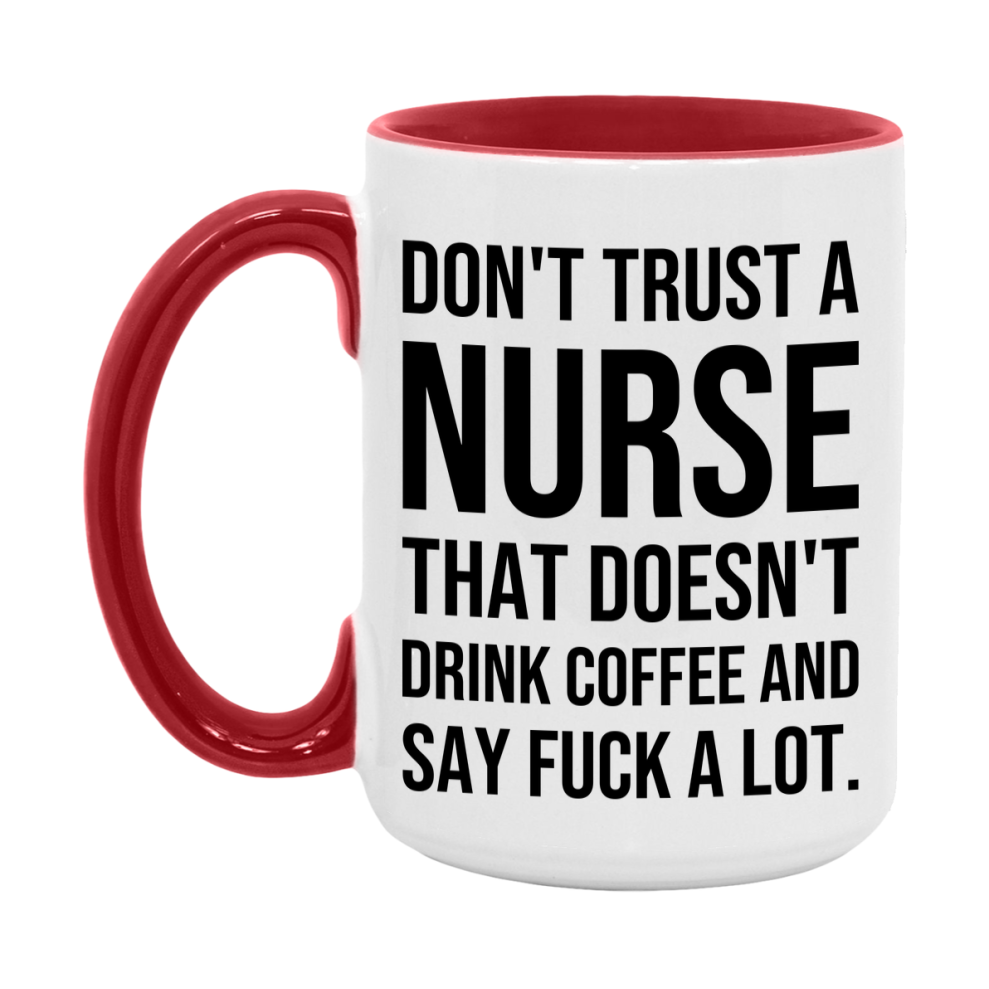 Funny Coffee Mug – Don't Trust A Nurse That Doesn't Drink Coffee, 11oz or 15oz Black Ceramic Mug, Novelty Gift for Nurse