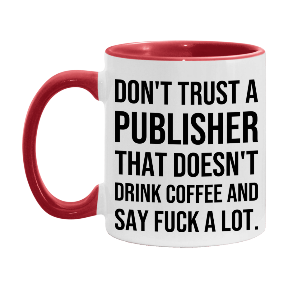 Funny Coffee Mug – Don't Trust A Publisher That Doesn't Drink Coffee, 11oz or 15oz Black Ceramic Mug, Novelty Gift for Publisher