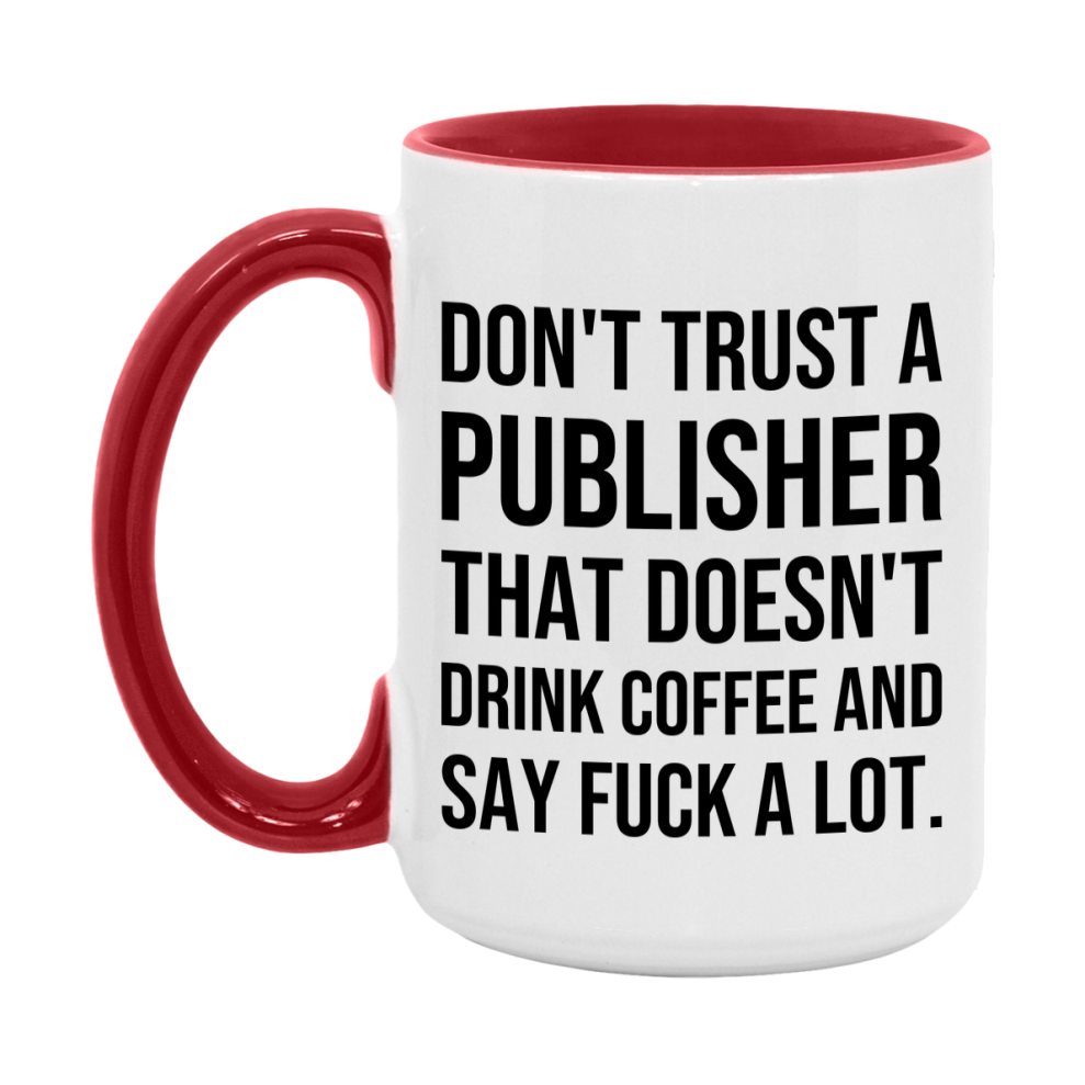 Funny Coffee Mug – Don't Trust A Publisher That Doesn't Drink Coffee, 11oz or 15oz Black Ceramic Mug, Novelty Gift for Publisher