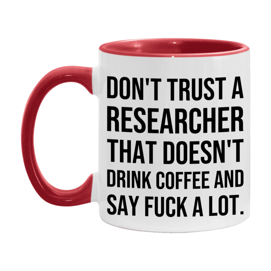 Funny Coffee Mug – Don't Trust A Researcher That Doesn't Drink Coffee, 11oz or 15oz Black Ceramic Mug, Novelty Gift for Researcher